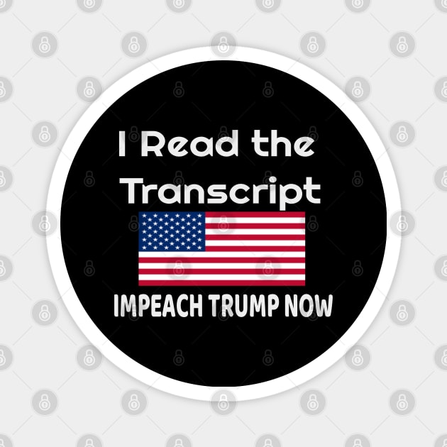 I Read the Transcript - IMPEACH TRUMP NOW - with USA Flag Magnet by NaniMc